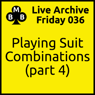 Friday Live 036 - Playing Suit Combinations (part 4)