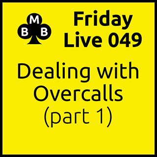 Friday Live 049 - Dealing with Overcalls (part 1)