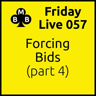Friday Live 057 - Forcing Bids (part 4)