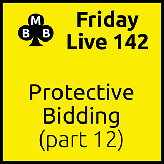 Friday Live 142 - Protective Bidding (part 12)