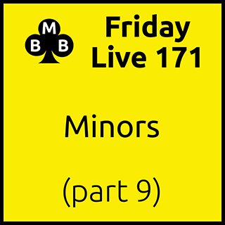 Friday Live 171 - Minors (part 9)